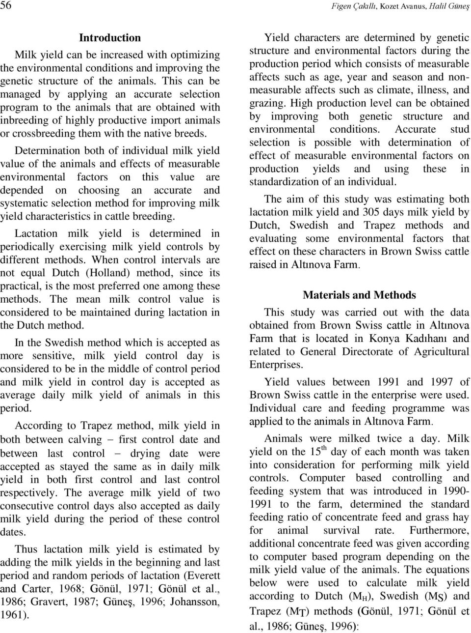 Determiatio both of idividual milk yield value of the aimals ad effects of measurable evirometal factors o this value are depeded o choosig a accurate ad systematic selectio method for improvig milk