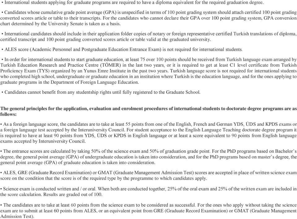 transcripts. For the candidates who cannot declare their GPA over 100 point grading system, GPA conversion chart determined by the University Senate is taken as a basis.