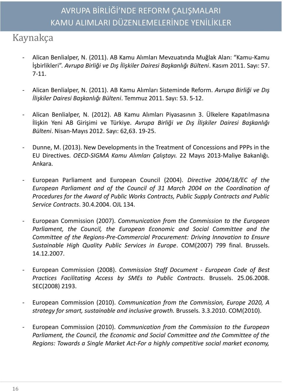 Avrupa Birliği ve Dış İlişkiler Dairesi Başkanlığı Bülteni. Temmuz 2011. Sayı: 53. 5-12. - Alican Benlialper, N. (2012). AB Kamu Alımları Piyasasının 3.