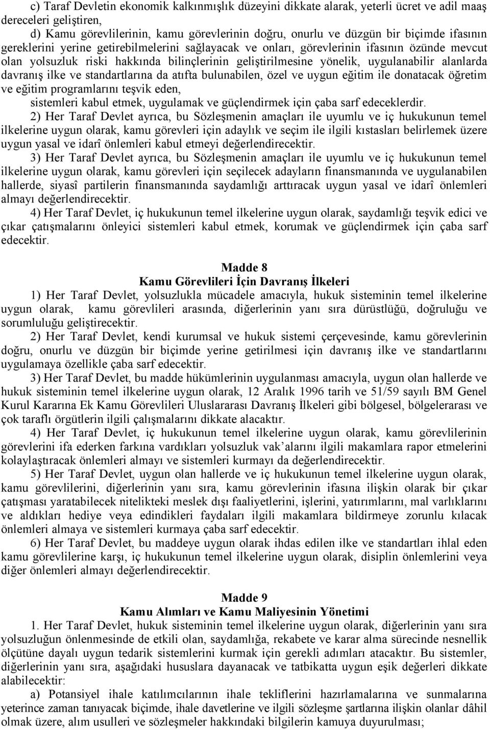 davranış ilke ve standartlarına da atıfta bulunabilen, özel ve uygun eğitim ile donatacak öğretim ve eğitim programlarını teşvik eden, sistemleri kabul etmek, uygulamak ve güçlendirmek için çaba sarf