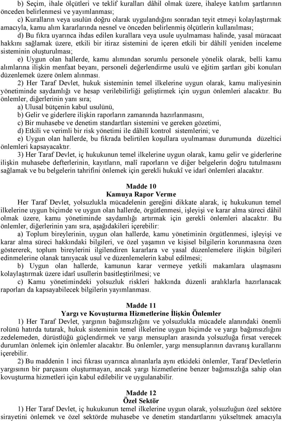 hakkını sağlamak üzere, etkili bir itiraz sistemini de içeren etkili bir dâhilî yeniden inceleme sisteminin oluşturulması; e) Uygun olan hallerde, kamu alımından sorumlu personele yönelik olarak,