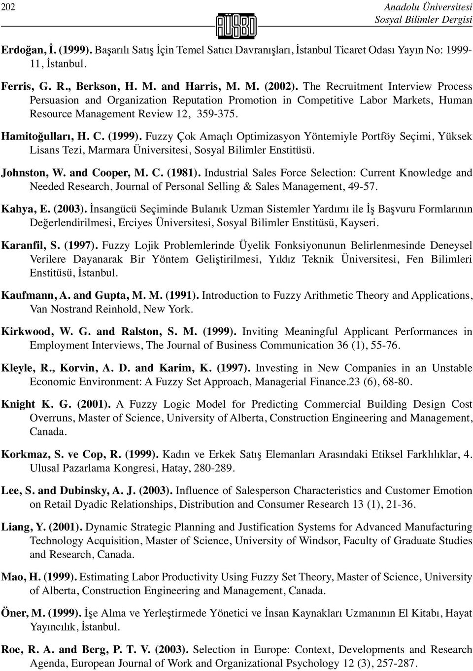 Hamitoğulları, H. C. (1999). Fuzzy Çok Amaçlı Optimizasyon Yöntemiyle Portföy Seçimi, Yüksek Lisans Tezi, Marmara Üniversitesi, Sosyal Bilimler Enstitüsü. Johnston, W. and Cooper, M. C. (1981).