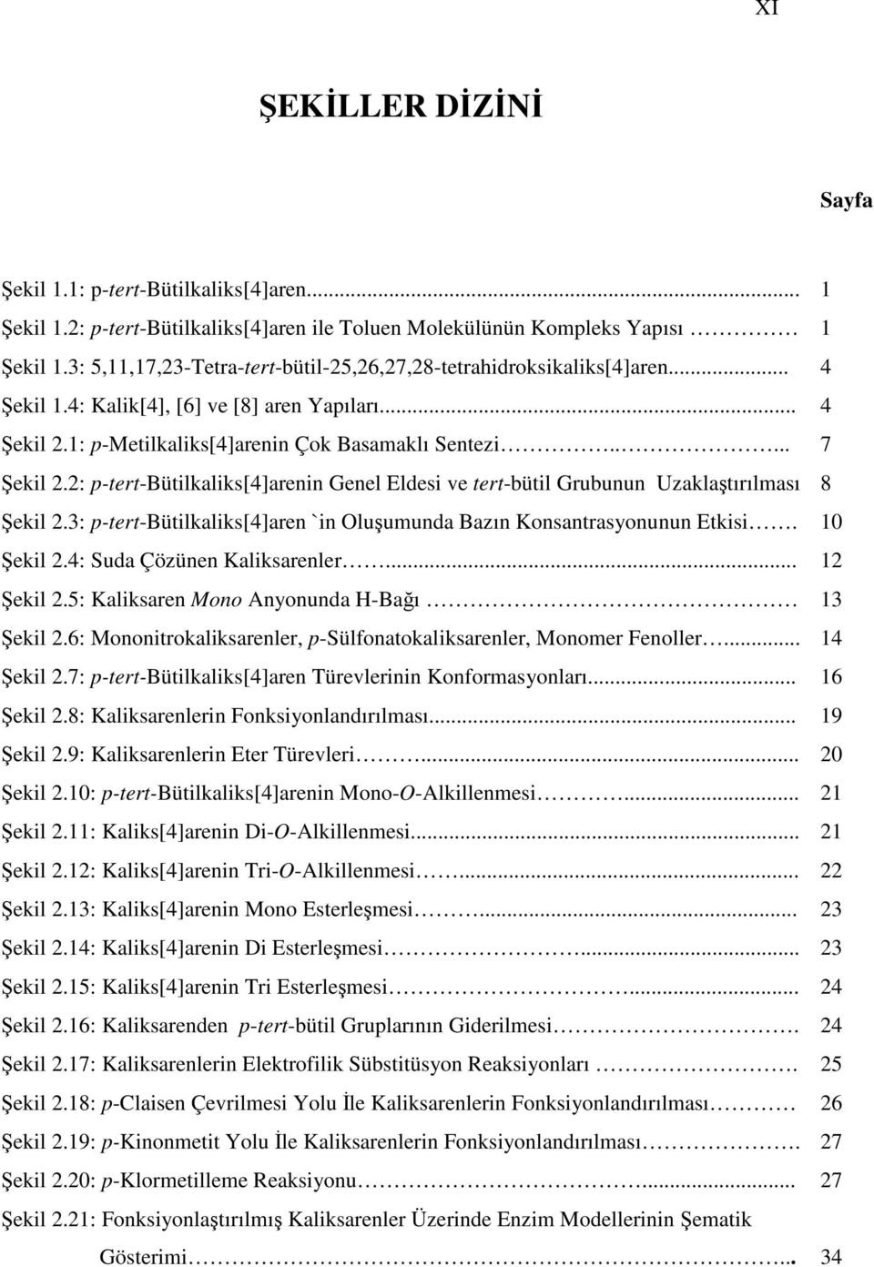 2: p-tert-bütilkaliks[4]arenin Genel Eldesi ve tert-bütil Grubunun Uzaklaştırılması 8 Şekil 2.3: p-tert-bütilkaliks[4]aren `in luşumunda Bazın Konsantrasyonunun Etkisi. 10 Şekil 2.