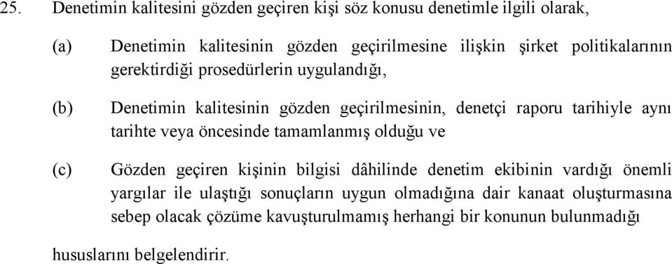 tarihte veya öncesinde tamamlanmış olduğu ve Gözden geçiren kişinin bilgisi dâhilinde denetim ekibinin vardığı önemli yargılar ile ulaştığı