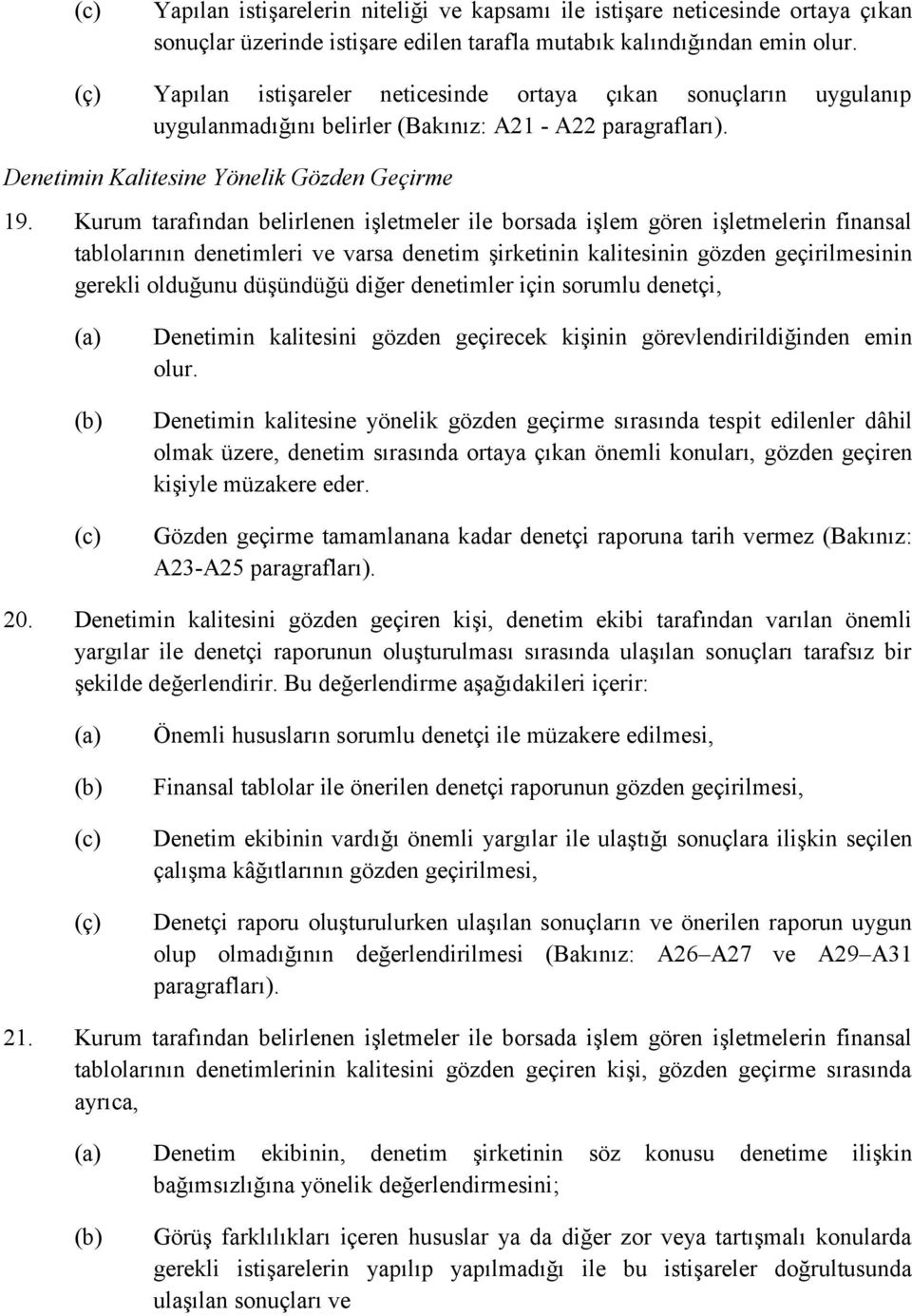 Kurum tarafından belirlenen işletmeler ile borsada işlem gören işletmelerin finansal tablolarının denetimleri ve varsa denetim şirketinin kalitesinin gözden geçirilmesinin gerekli olduğunu düşündüğü