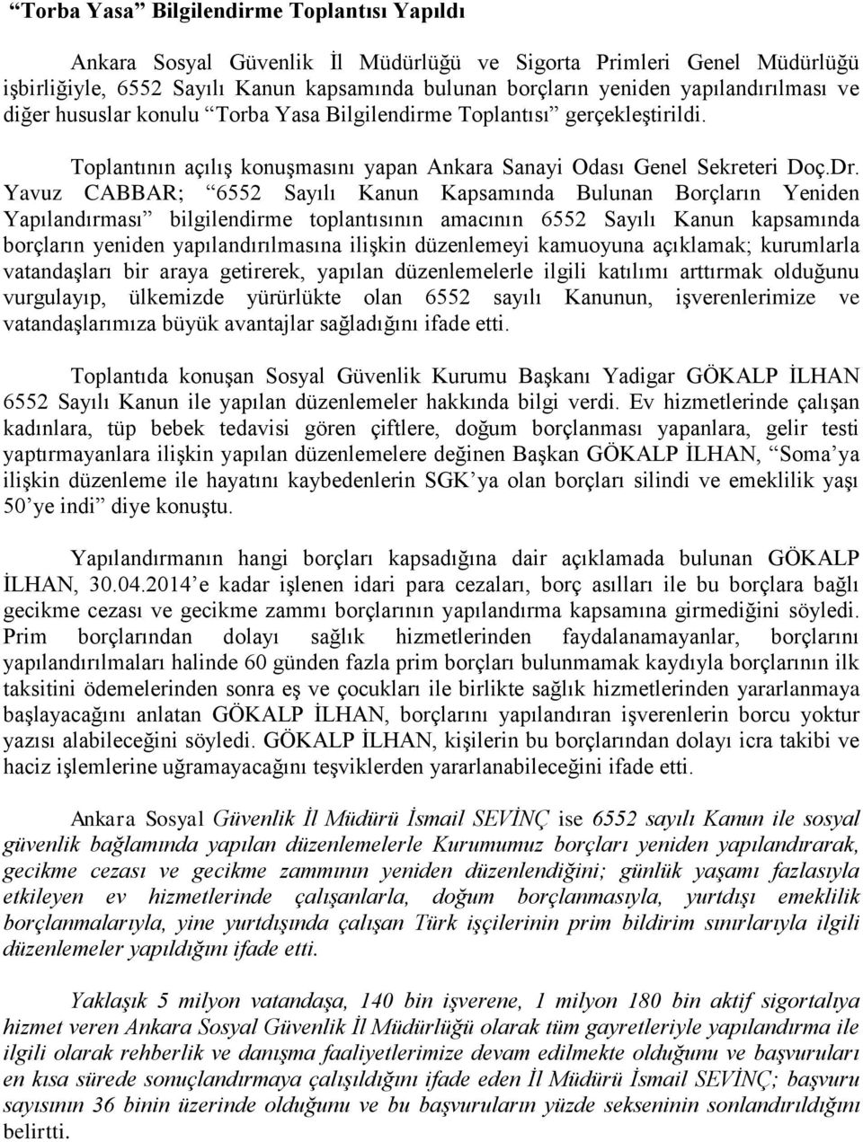 Yavuz CABBAR; 6552 Sayılı Kanun Kapsamında Bulunan Borçların Yeniden Yapılandırması bilgilendirme toplantısının amacının 6552 Sayılı Kanun kapsamında borçların yeniden yapılandırılmasına ilişkin