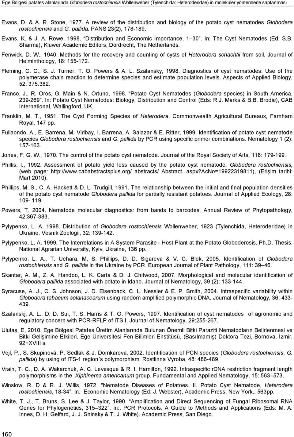 Distribution and Economic Importance, 1 30. In: The Cyst Nematodes (Ed: S.B. Sharma), Kluwer Academic Editors, Dordrecht, The Netherlands. Fenwick, D. W., 1940.