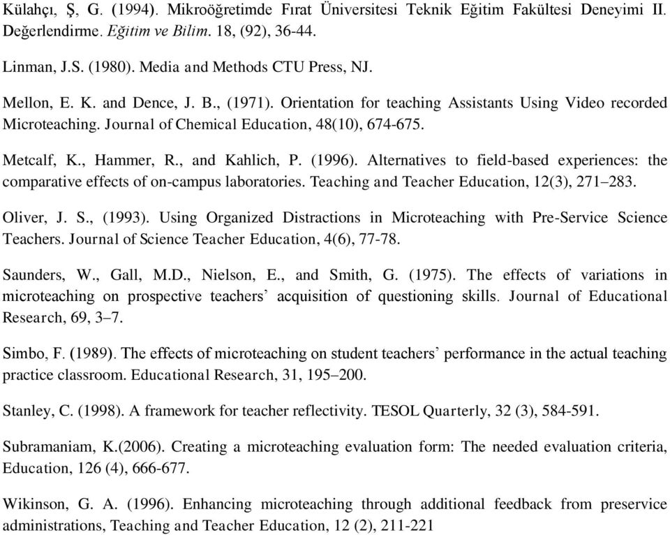 (1996). Alternatives to field-based experiences: the comparative effects of on-campus laboratories. Teaching and Teacher Education, 12(3), 271 283. Oliver, J. S., (1993).