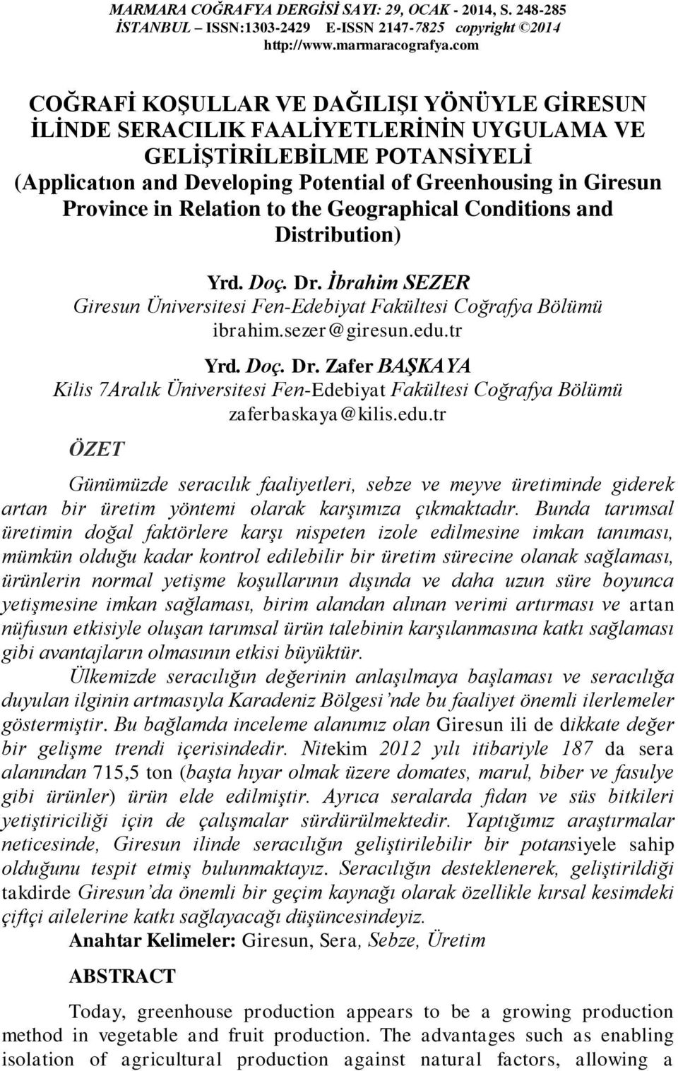 Relation to the Geographical Conditions and Distribution) Yrd. Doç. Dr. İbrahim SEZER Giresun Üniversitesi Fen-Edebiyat Fakültesi Coğrafya Bölümü ibrahim.sezer@giresun.edu.tr Yrd. Doç. Dr. Zafer BAŞKAYA Kilis 7Aralık Üniversitesi Fen-Edebiyat Fakültesi Coğrafya Bölümü zaferbaskaya@kilis.