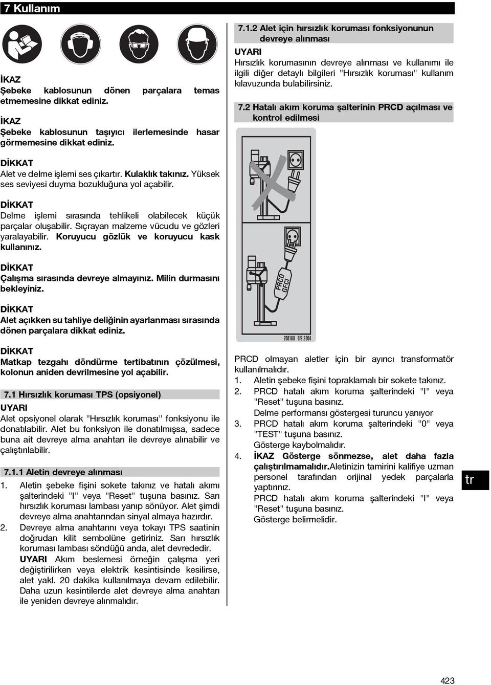 Hırsızlık korumasının devreye alınması ve kullanımı ile ilgili diğer detaylı bilgileri "Hırsızlık koruması" kullanım kılavuzunda bulabilirsiniz. 7.