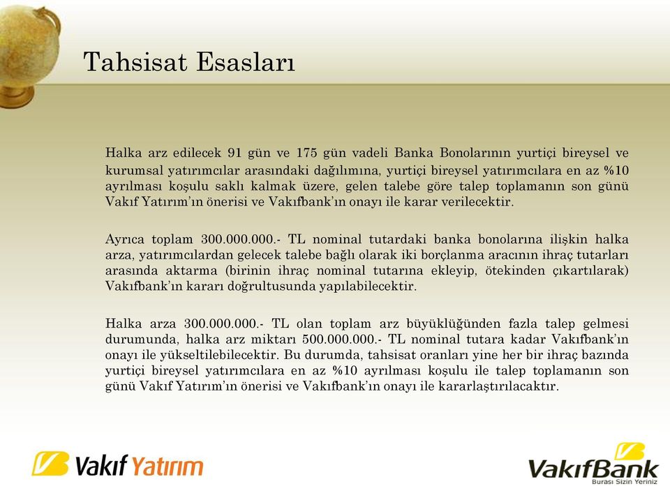 000.- TL nominal tutardaki banka bonolarına ilişkin halka arza, yatırımcılardan gelecek talebe bağlı olarak iki borçlanma aracının ihraç tutarları arasında aktarma (birinin ihraç nominal tutarına