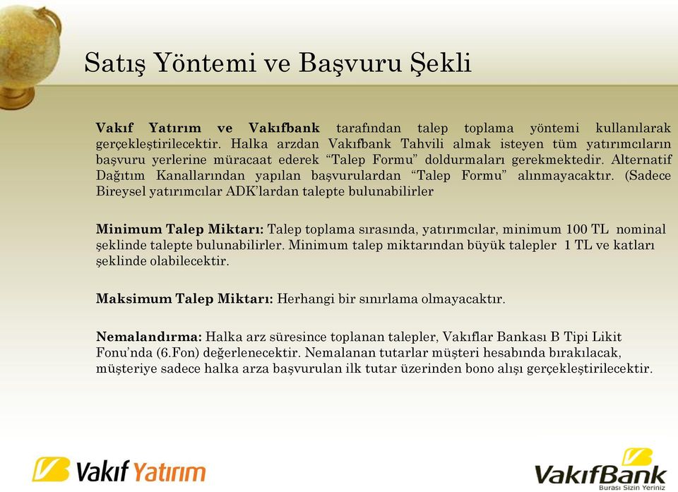 Alternatif Dağıtım Kanallarından yapılan başvurulardan Talep Formu alınmayacaktır.