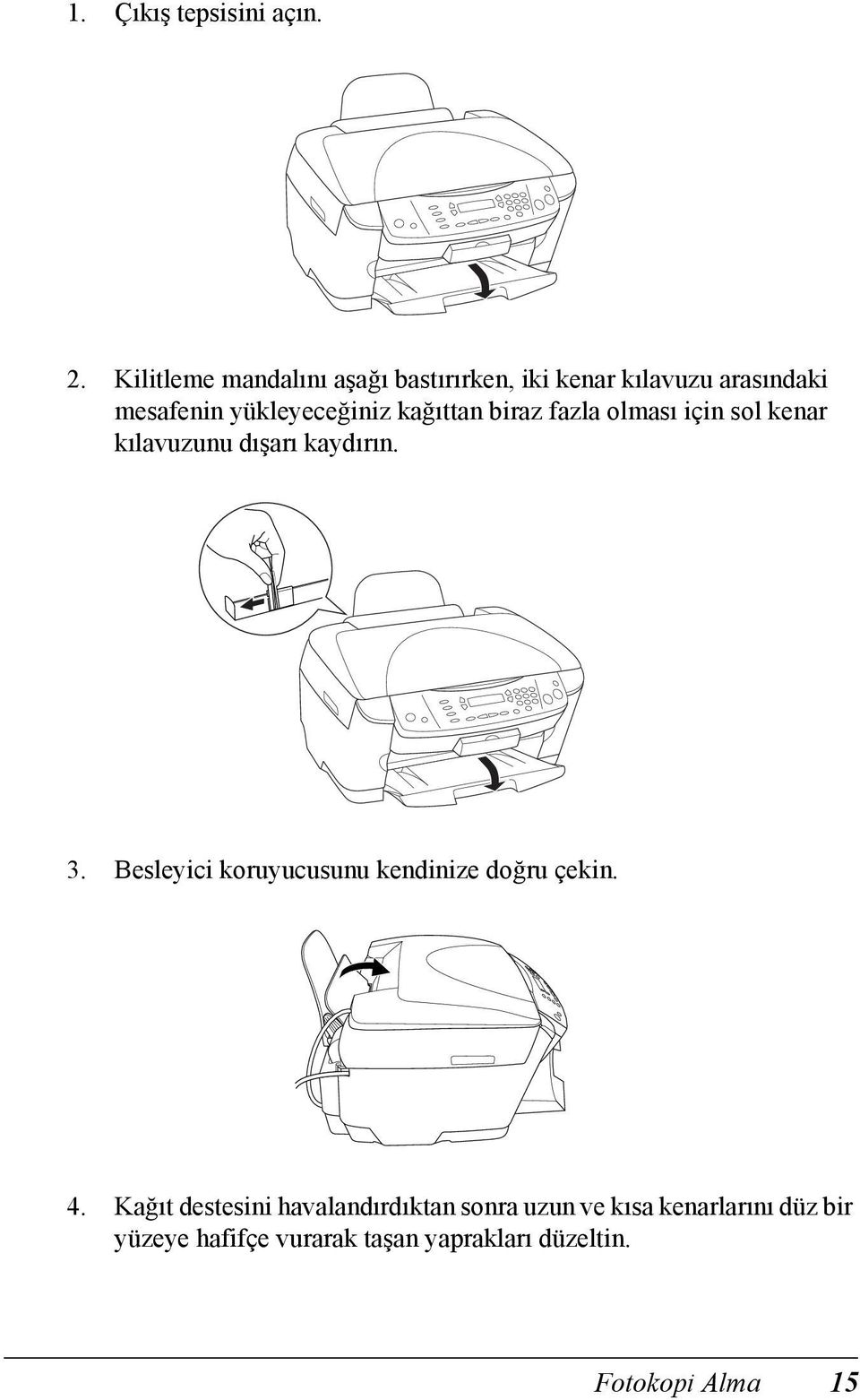 kağıttan biraz fazla olması için sol kenar kılavuzunu dışarı kaydırın. 3.