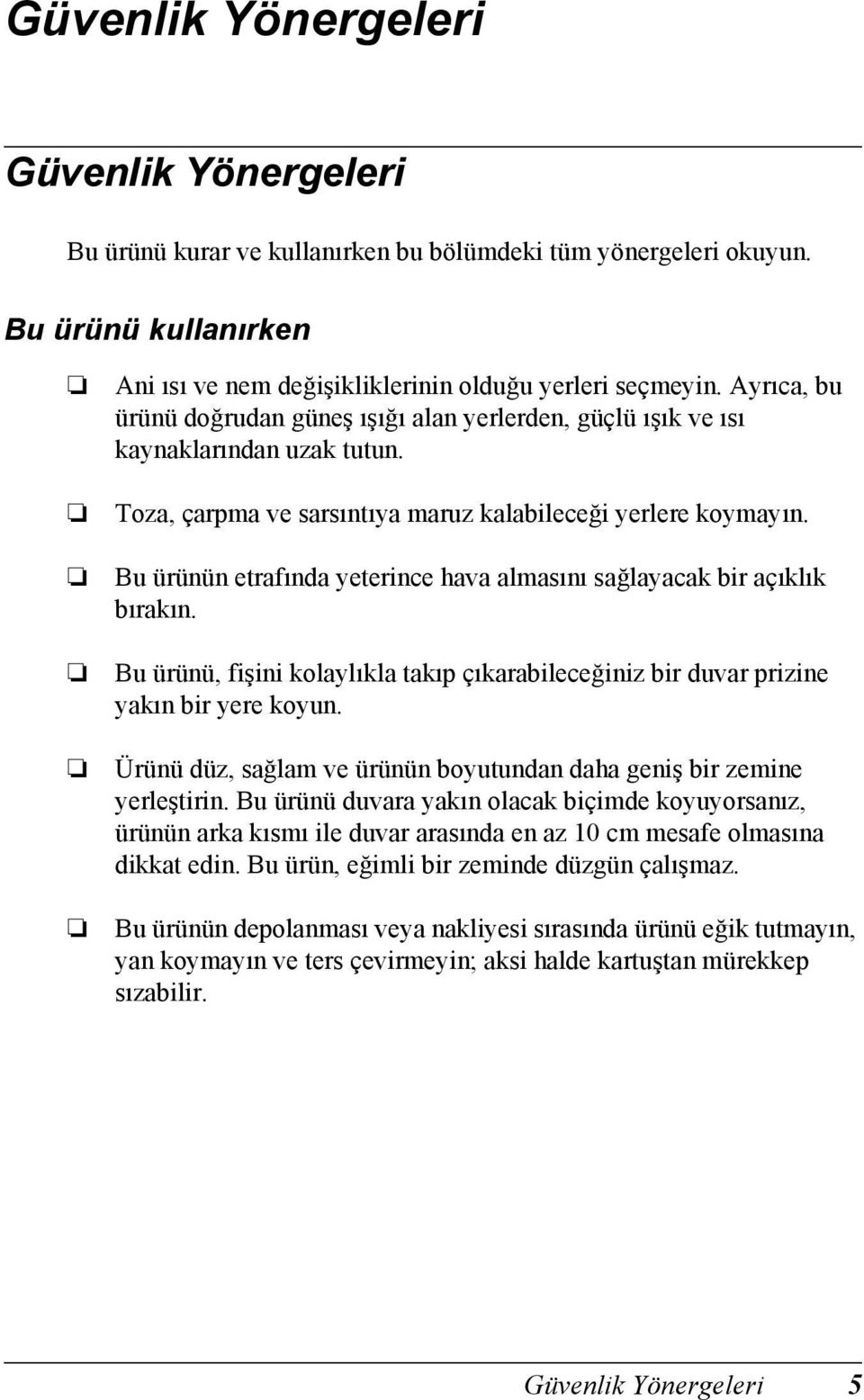 Bu ürünün etrafında yeterince hava almasını sağlayacak bir açıklık bırakın. Bu ürünü, fişini kolaylıkla takıp çıkarabileceğiniz bir duvar prizine yakın bir yere koyun.