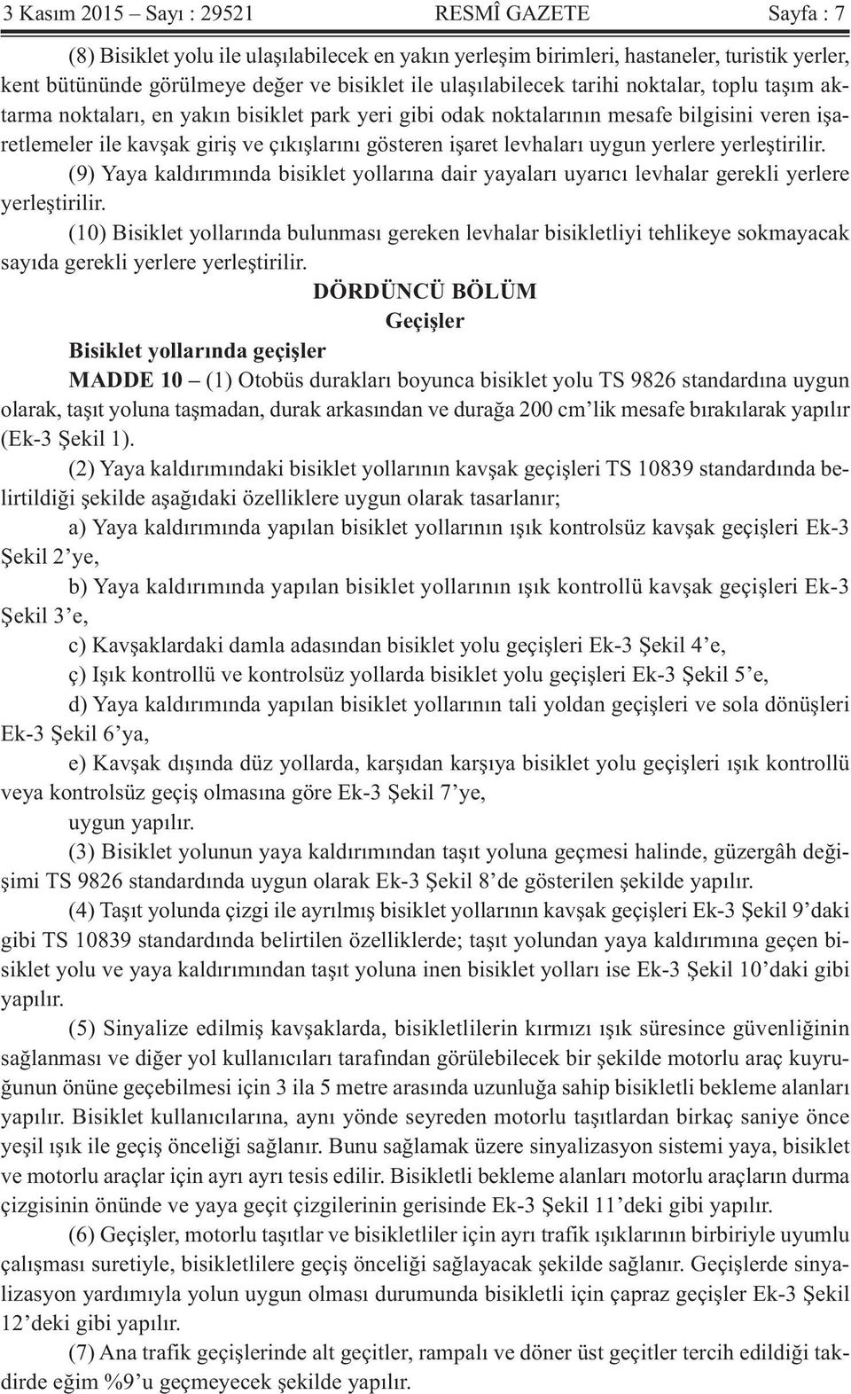 levhaları uygun yerlere yerleştirilir. (9) Yaya kaldırımında bisiklet yollarına dair yayaları uyarıcı levhalar gerekli yerlere yerleştirilir.