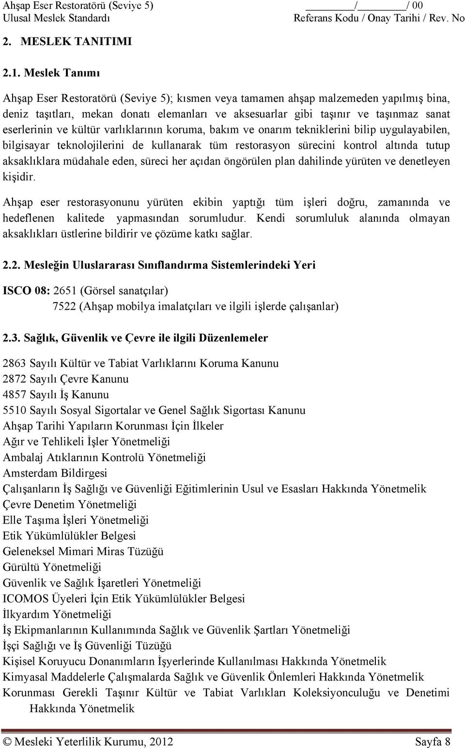 ve kültür varlıklarının koruma, bakım ve onarım tekniklerini bilip uygulayabilen, bilgisayar teknolojilerini de kullanarak tüm restorasyon sürecini kontrol altında tutup aksaklıklara müdahale eden,