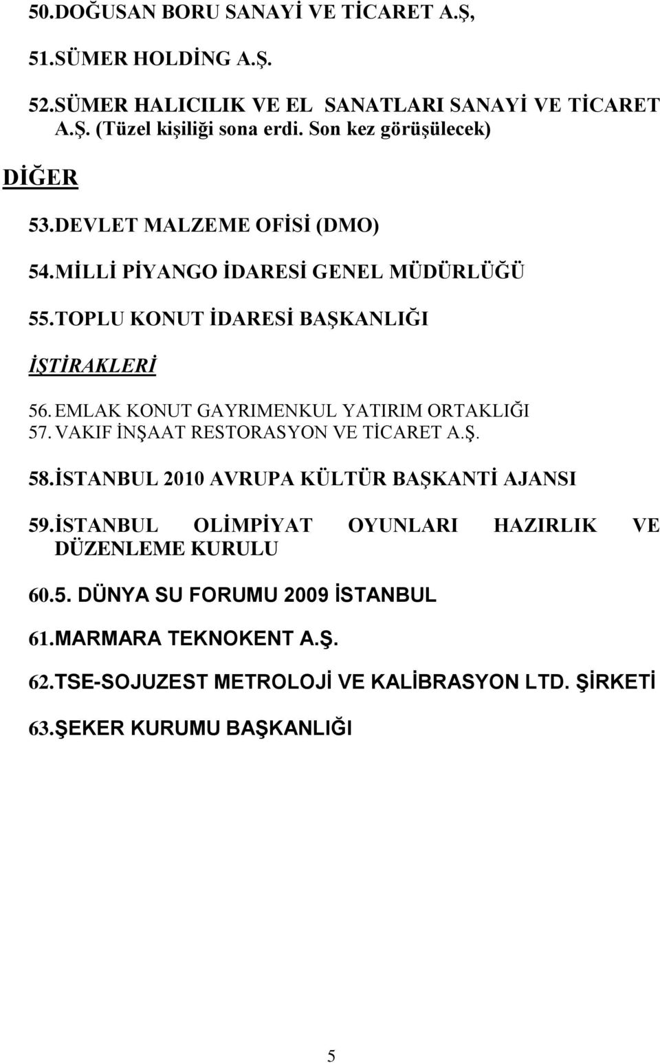 EMLAK KONUT GAYRIMENKUL YATIRIM ORTAKLIĞI 57. VAKIF İNŞAAT RESTORASYON VE TİCARET A.Ş. 58. İSTANBUL 2010 AVRUPA KÜLTÜR BAŞKANTİ AJANSI 59.