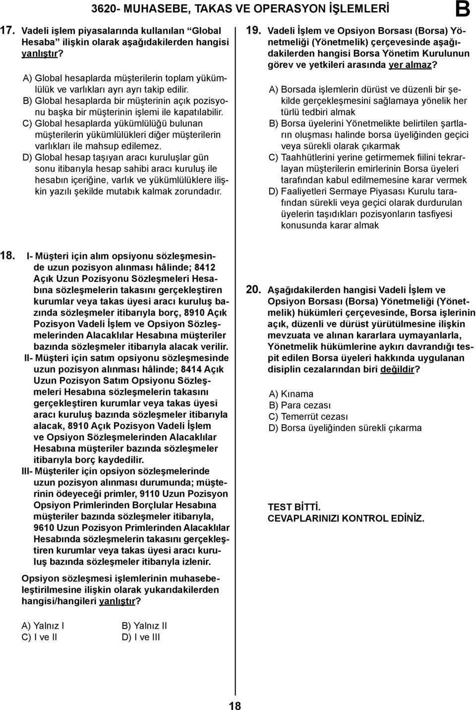 C) Global hesaplarda yükümlülüğü bulunan müşterilerin yükümlülükleri diğer müşterilerin varlıkları ile mahsup edilemez.