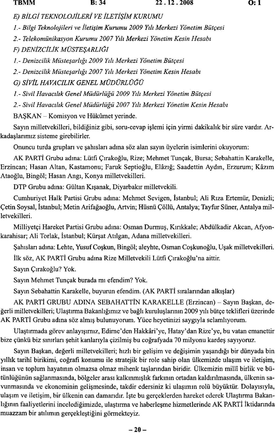 - Denizcilik Müsteşarlığı 2007 Yılı Merkezi Yönetim Kesin Hesabı G) SİVİL HAVACILIK GENEL MÜDÜRLÜĞÜ /.- Sivil Havacılık Genel Müdürlüğü 2009 Yılı Merkezi Yönetim Bütçesi 2.