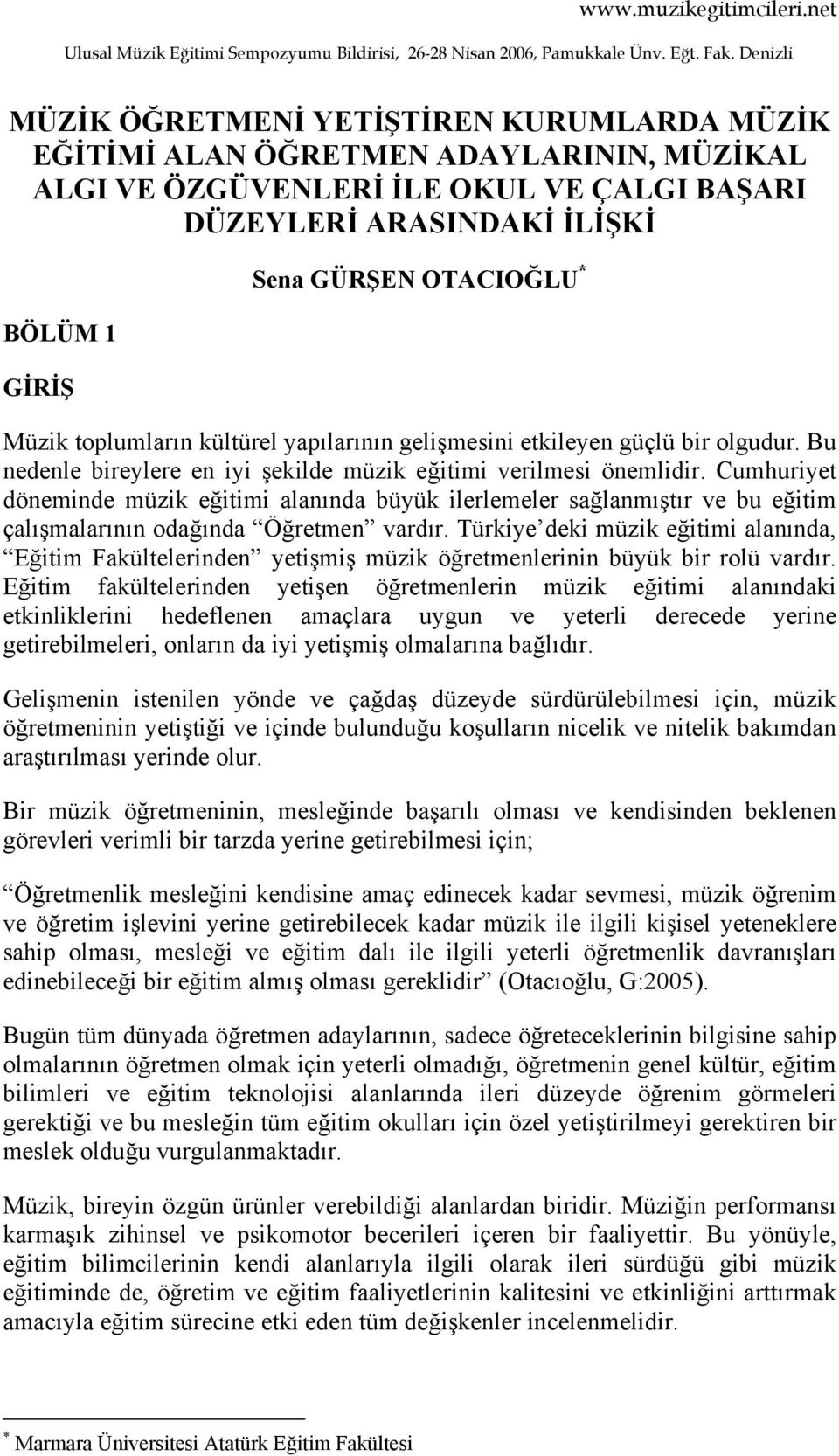 OTACIOĞLU * Müzik toplumların kültürel yapılarının gelişmesini etkileyen güçlü bir olgudur. Bu nedenle bireylere en iyi şekilde müzik eğitimi verilmesi önemlidir.