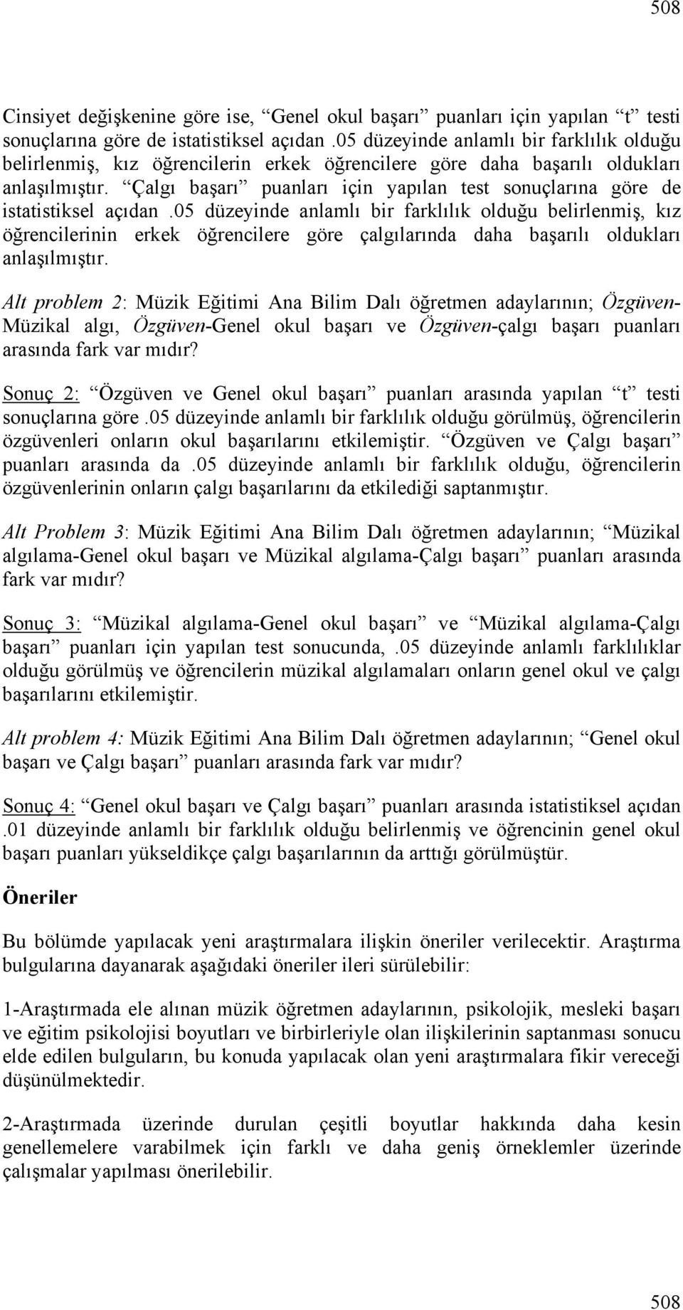 Çalgı başarı puanları için yapılan test sonuçlarına göre de istatistiksel açıdan.