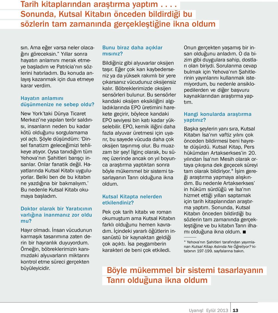 New York taki Dunya Ticaret Merkezi ne yapılan teror saldırısı, insanların neden bu kadar kot uoldu gunu sorgulamama yol actı. Şoyle duş und um: Dinsel fanatizm gelecegimizi tehlikeye atıyor.