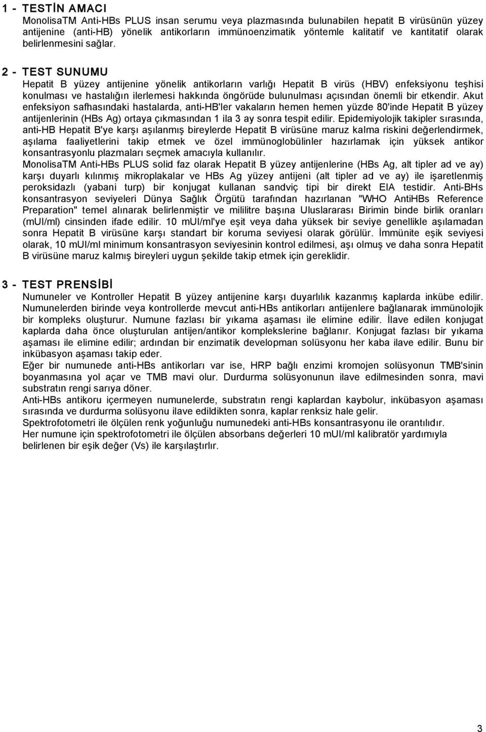 2 - TEST SUNUMU Hepatit B yüzey antijenine yönelik antikorların varlı ı Hepatit B virüs (HBV) enfeksiyonu te hisi konulması ve hastalı ın ilerlemesi hakkında öngörüde bulunulması açısından önemli bir