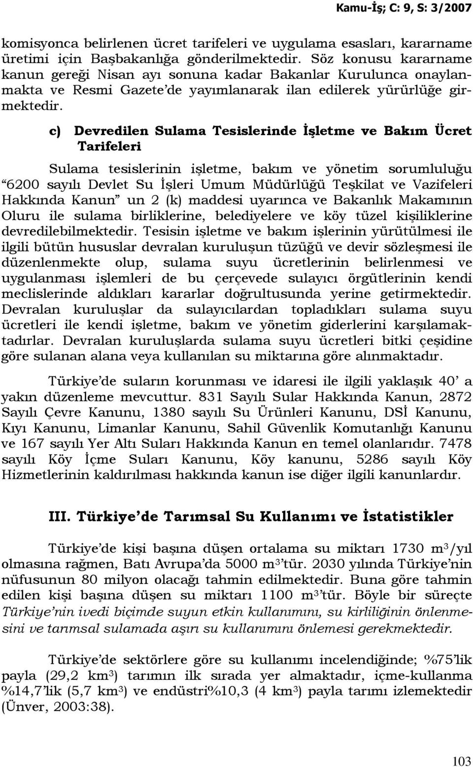 c) Devredilen Sulama Tesislerinde Đşletme ve Bakım Ücret Tarifeleri Sulama tesislerinin işletme, bakım ve yönetim sorumluluğu 6200 sayılı Devlet Su Đşleri Umum Müdürlüğü Teşkilat ve Vazifeleri