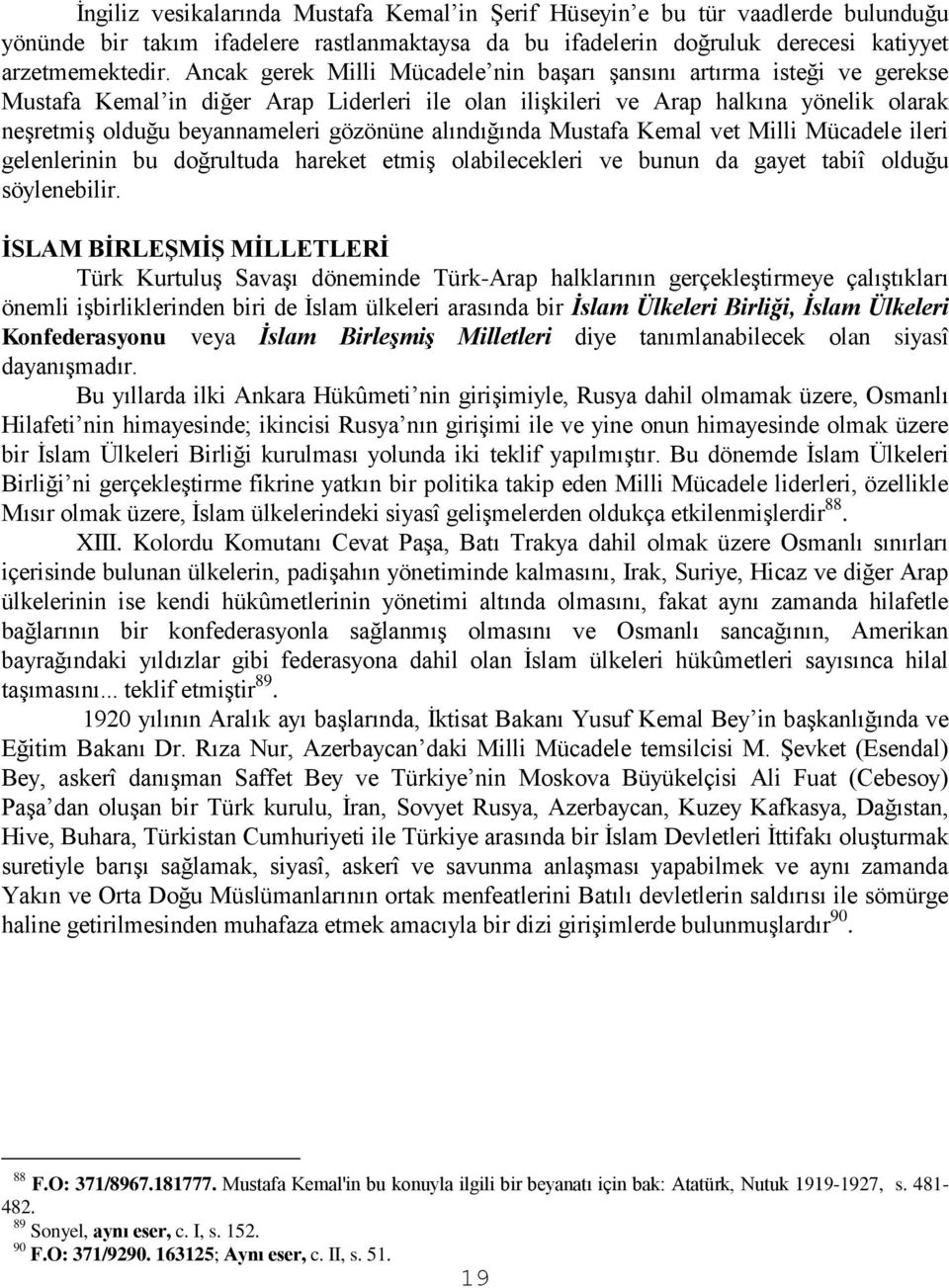 gözönüne alındığında Mustafa Kemal vet Milli Mücadele ileri gelenlerinin bu doğrultuda hareket etmiş olabilecekleri ve bunun da gayet tabiî olduğu söylenebilir.