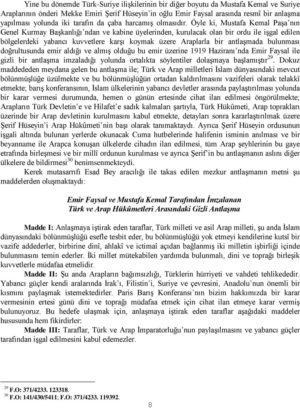 Öyle ki, Mustafa Kemal Paşa nın Genel Kurmay Başkanlığı ndan ve kabine üyelerinden, kurulacak olan bir ordu ile işgal edilen bölgelerdeki yabancı kuvvetlere karşı koymak üzere Araplarla bir