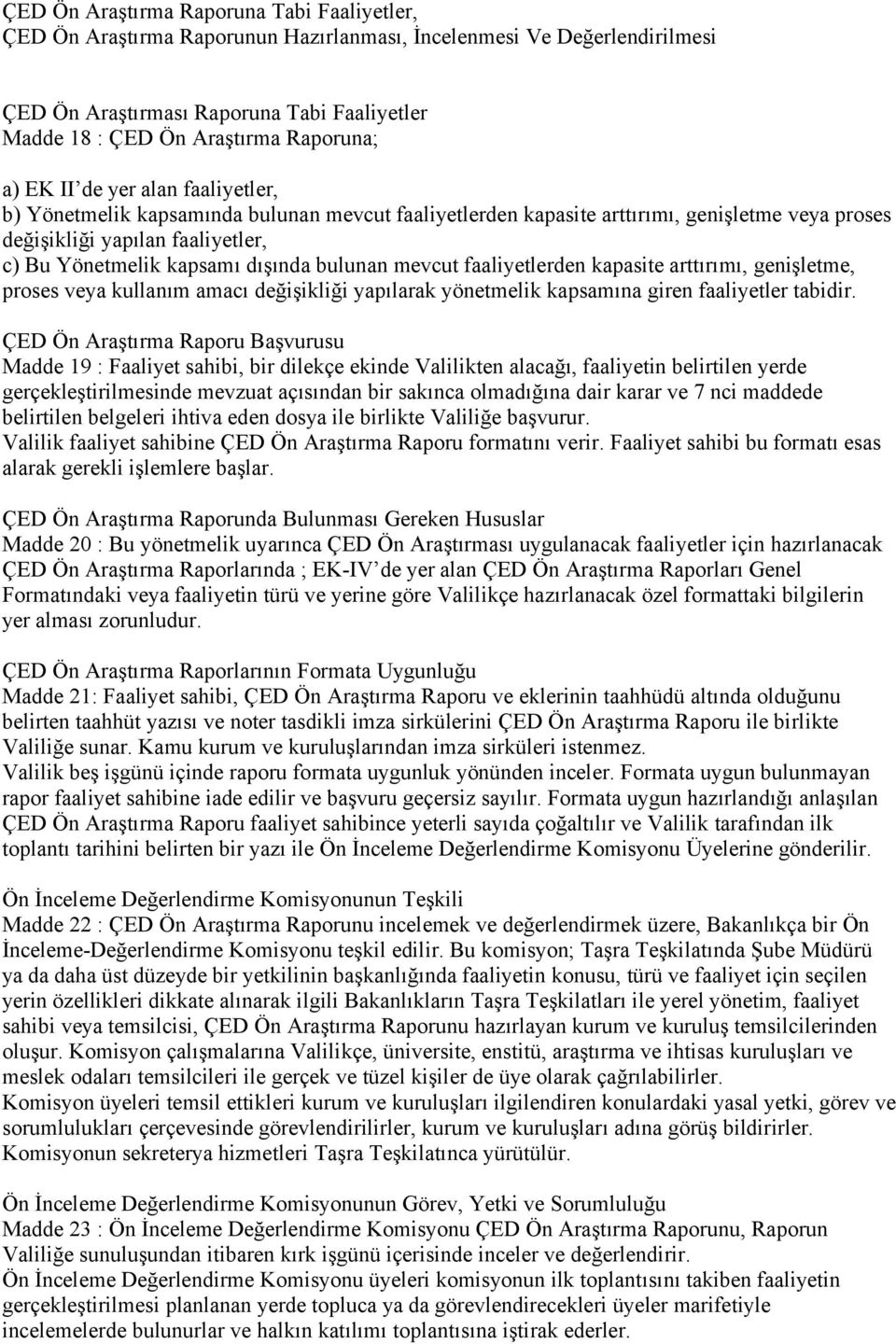 dışında bulunan mevcut faaliyetlerden kapasite arttırımı, genişletme, proses veya kullanım amacı değişikliği yapılarak yönetmelik kapsamına giren faaliyetler tabidir.