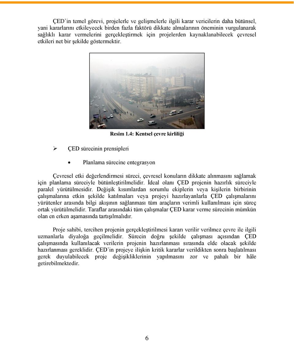 4: Kentsel çevre kirliliği Planlama sürecine entegrasyon Çevresel etki değerlendirmesi süreci, çevresel konuların dikkate alınmasını sağlamak için planlama süreciyle bütünleştirilmelidir.