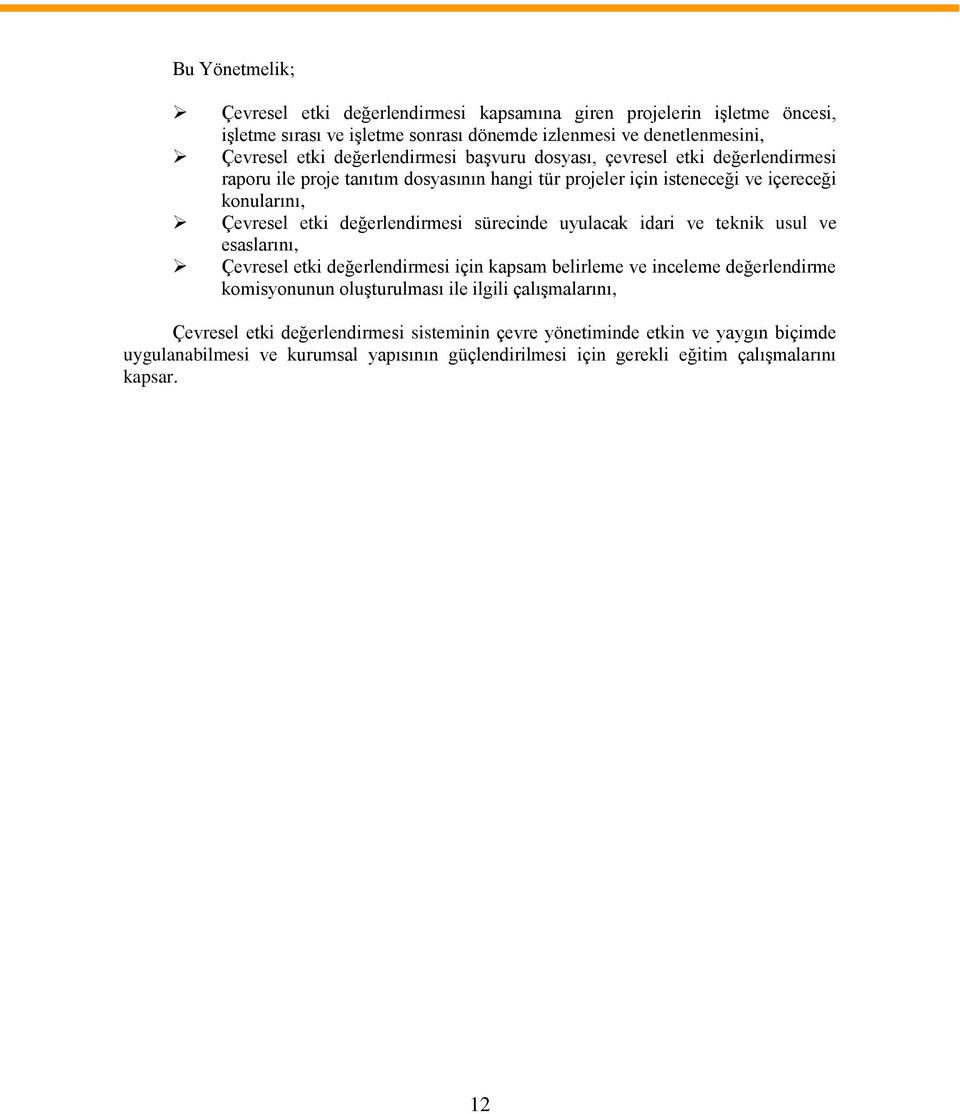 değerlendirmesi sürecinde uyulacak idari ve teknik usul ve esaslarını, Çevresel etki değerlendirmesi için kapsam belirleme ve inceleme değerlendirme komisyonunun oluşturulması ile