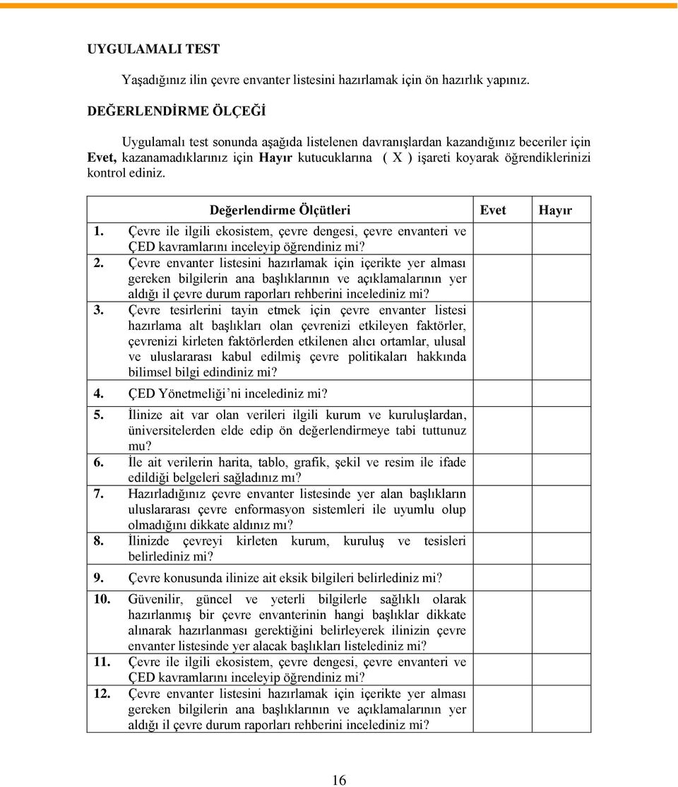 kontrol ediniz. Değerlendirme Ölçütleri Evet Hayır 1. Çevre ile ilgili ekosistem, çevre dengesi, çevre envanteri ve ÇED kavramlarını inceleyip öğrendiniz mi? 2.