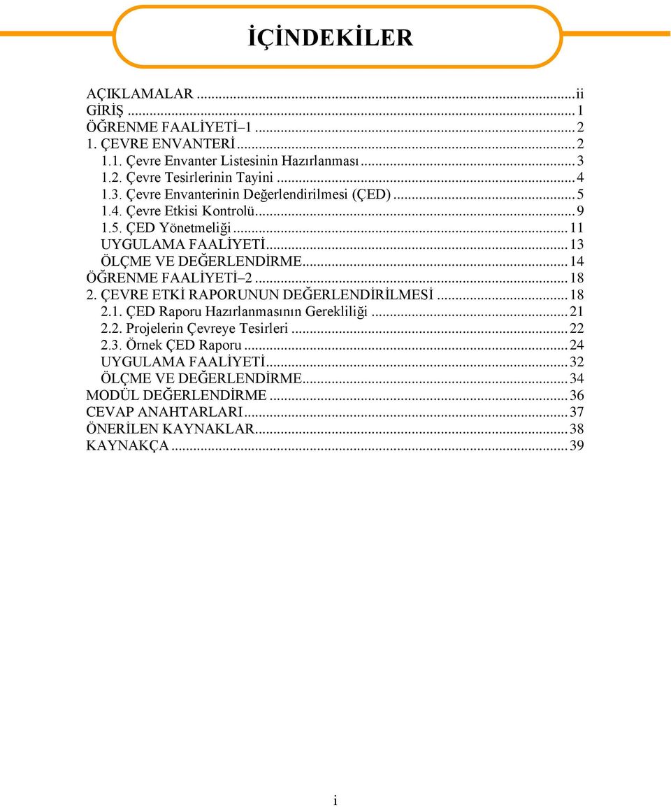 .. 14 ÖĞRENME FAALİYETİ 2... 18 2. ÇEVRE ETKİ RAPORUNUN DEĞERLENDİRİLMESİ... 18 2.1. ÇED Raporu Hazırlanmasının Gerekliliği... 21 2.2. Projelerin Çevreye Tesirleri... 22 2.