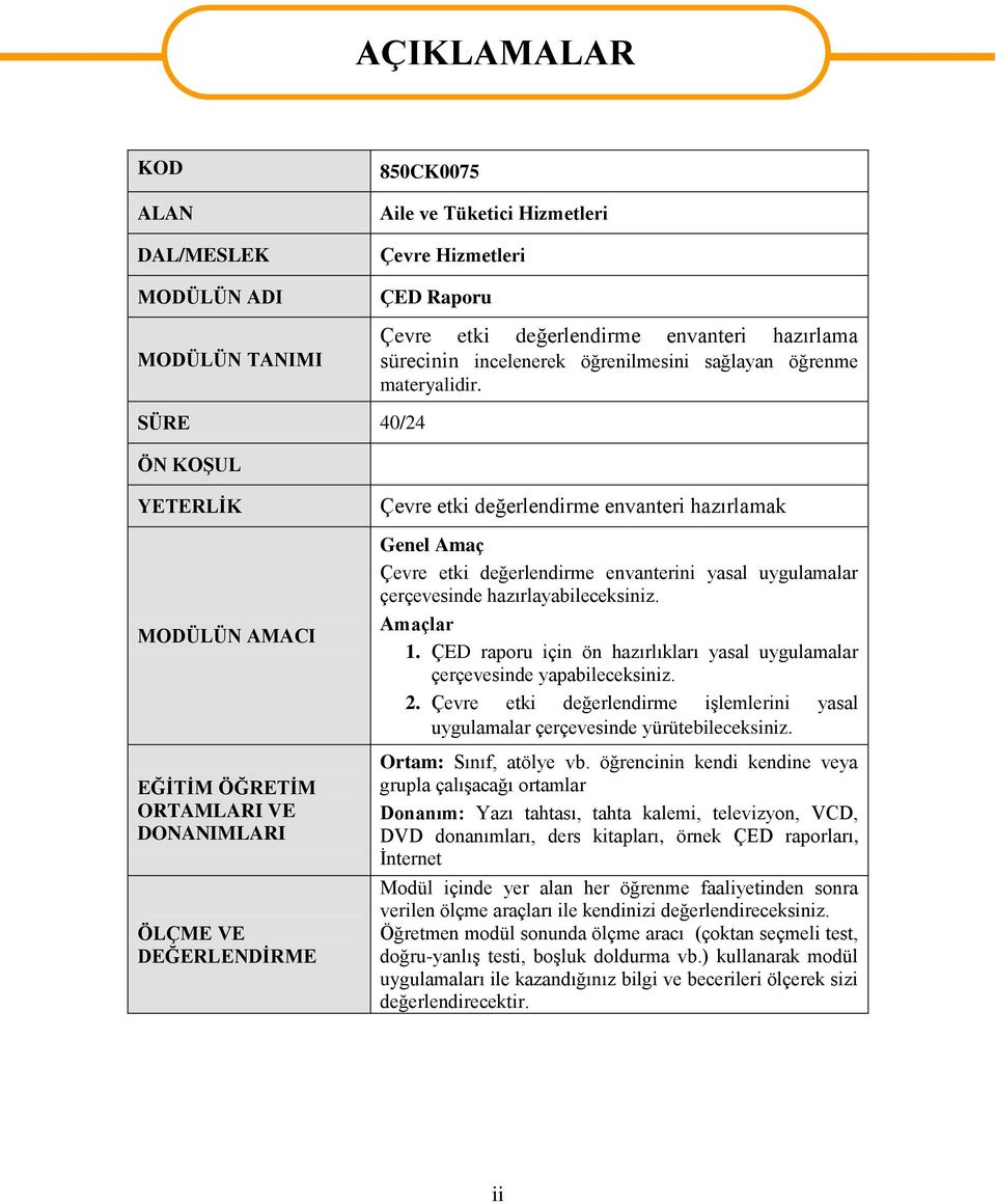 SÜRE 40/24 ÖN KOŞUL YETERLİK MODÜLÜN AMACI EĞİTİM ÖĞRETİM ORTAMLARI VE DONANIMLARI ÖLÇME VE DEĞERLENDİRME Çevre etki değerlendirme envanteri hazırlamak Genel Amaç Çevre etki değerlendirme envanterini