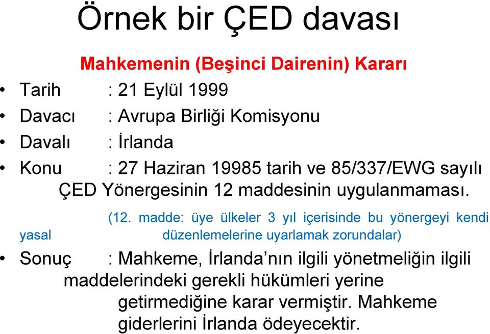 madde: üye ülkeler 3 yıl içerisinde bu yönergeyi kendi düzenlemelerine uyarlamak zorundalar) Sonuç : Mahkeme, İrlanda nın