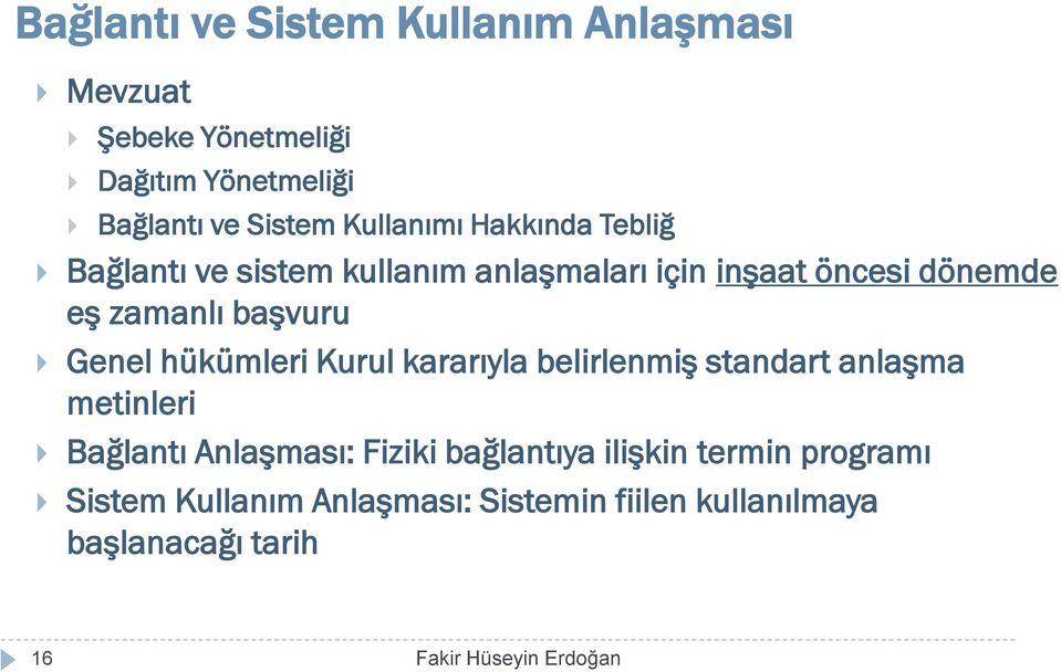 Genel hükümleri Kurul kararıyla belirlenmiş standart anlaşma metinleri Bağlantı Anlaşması: Fiziki bağlantıya