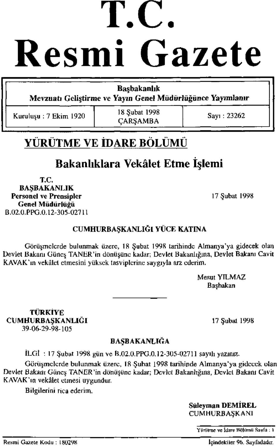 .0.PPG.0.12-305-02711 CUMHURBAŞKANLIĞI YÜCE KATINA Görüşmelerde bulunmak üzere, 18 Şubat 1998 tarihinde Almanya'ya gidecek olan Devlet Bakanı Güneş TANER'in dönüşüne kadar; Devlet Bakanlığına, Devlet