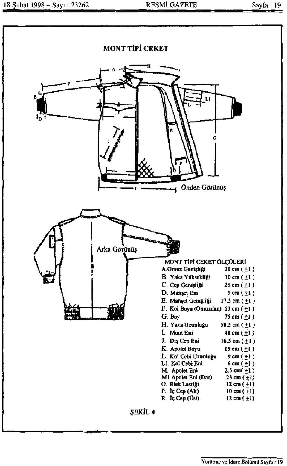 Kol Boyu (Omuzdan) 63 cm (+1) lirimi A JftBt G. Boy 75 cm (+1) H. Yaka Uzunluğu 58.5 cm ( +1 ) I. MontEni 48cm(+l ) J. Dış Cep Eni 16.5 cm ( +1) K.