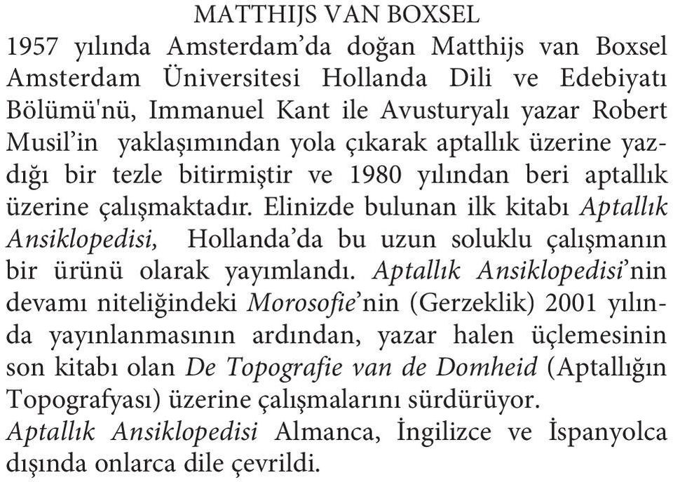 Elinizde bulunan ilk kitabı Aptallık Ansiklopedisi, Hollanda da bu uzun soluklu çalışmanın bir ürünü olarak yayımlandı.