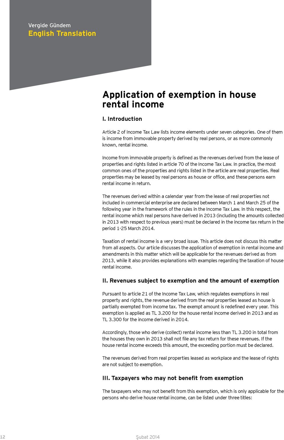 Income from immovable property is defined as the revenues derived from the lease of properties and rights listed in article 70 of the Income Tax Law.