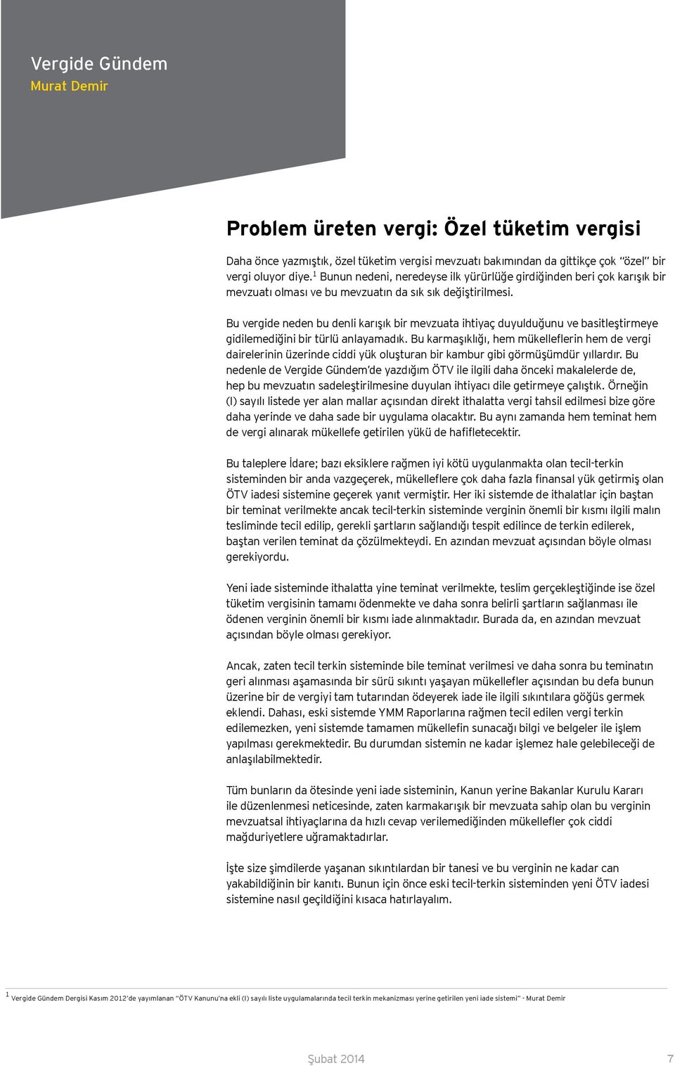 Bu vergide neden bu denli karışık bir mevzuata ihtiyaç duyulduğunu ve basitleştirmeye gidilemediğini bir türlü anlayamadık.