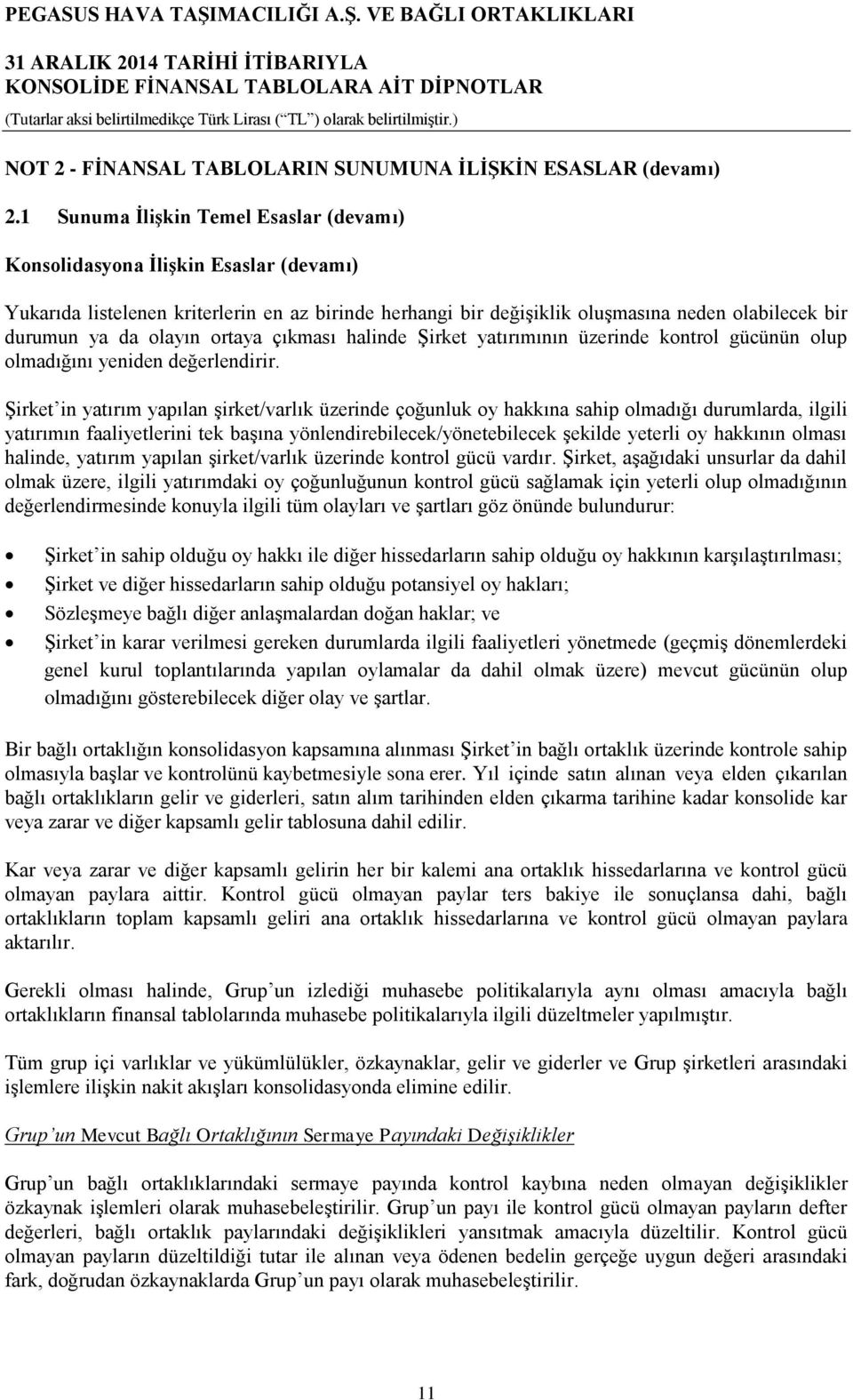 olayın ortaya çıkması halinde Şirket yatırımının üzerinde kontrol gücünün olup olmadığını yeniden değerlendirir.