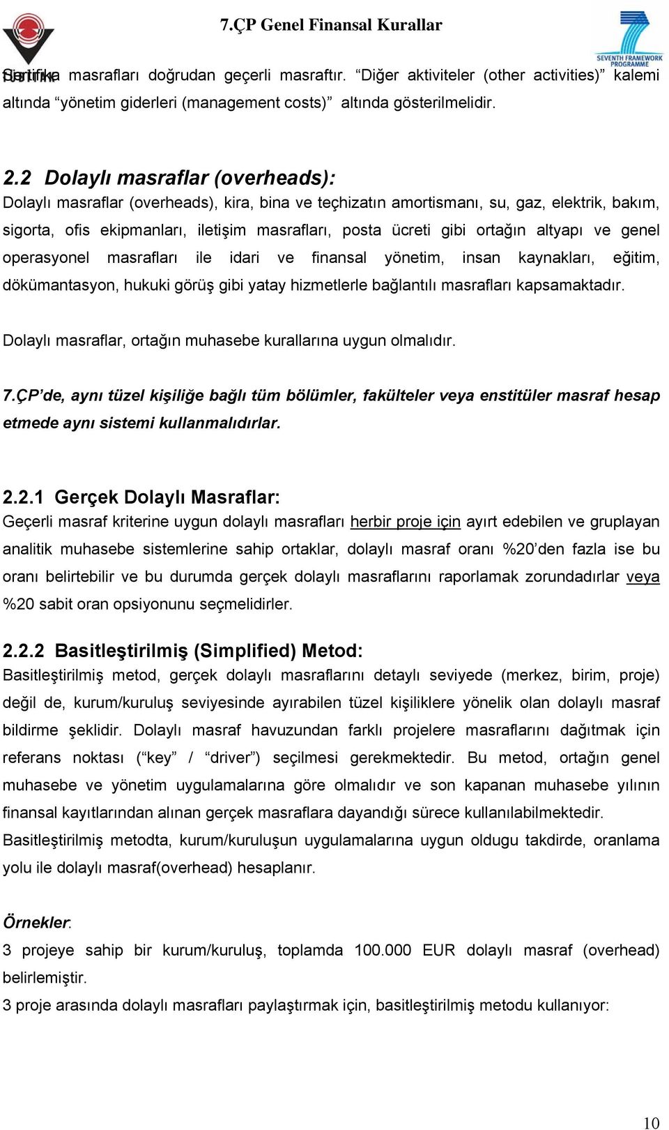 ortağın altyapı ve genel operasyonel masrafları ile idari ve finansal yönetim, insan kaynakları, eğitim, dökümantasyon, hukuki görüş gibi yatay hizmetlerle bağlantılı masrafları kapsamaktadır.