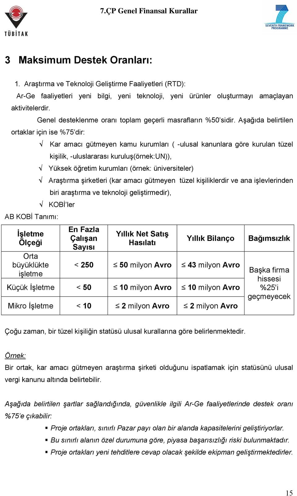 Aşağıda belirtilen ortaklar için ise %75 dir: Kar amacı gütmeyen kamu kurumları ( -ulusal kanunlara göre kurulan tüzel kişilik, -uluslararası kuruluş(örnek:un)), Yüksek öğretim kurumları (örnek: