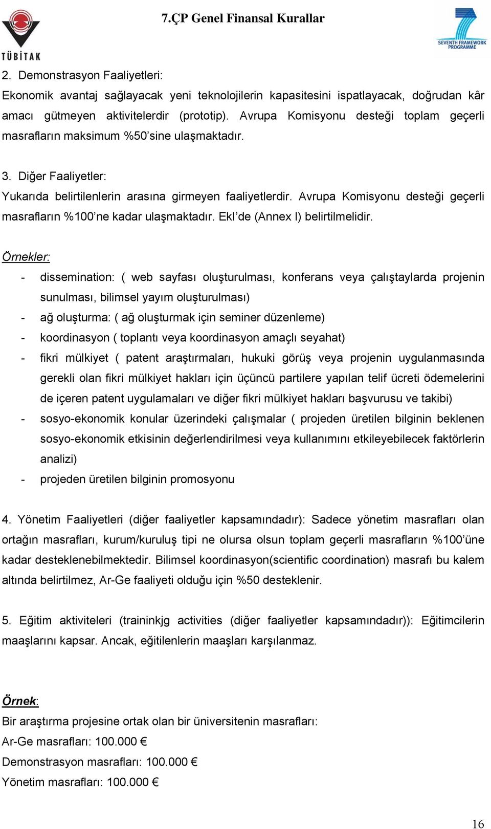 Avrupa Komisyonu desteği geçerli masrafların %100 ne kadar ulaşmaktadır. EkI de (Annex I) belirtilmelidir.