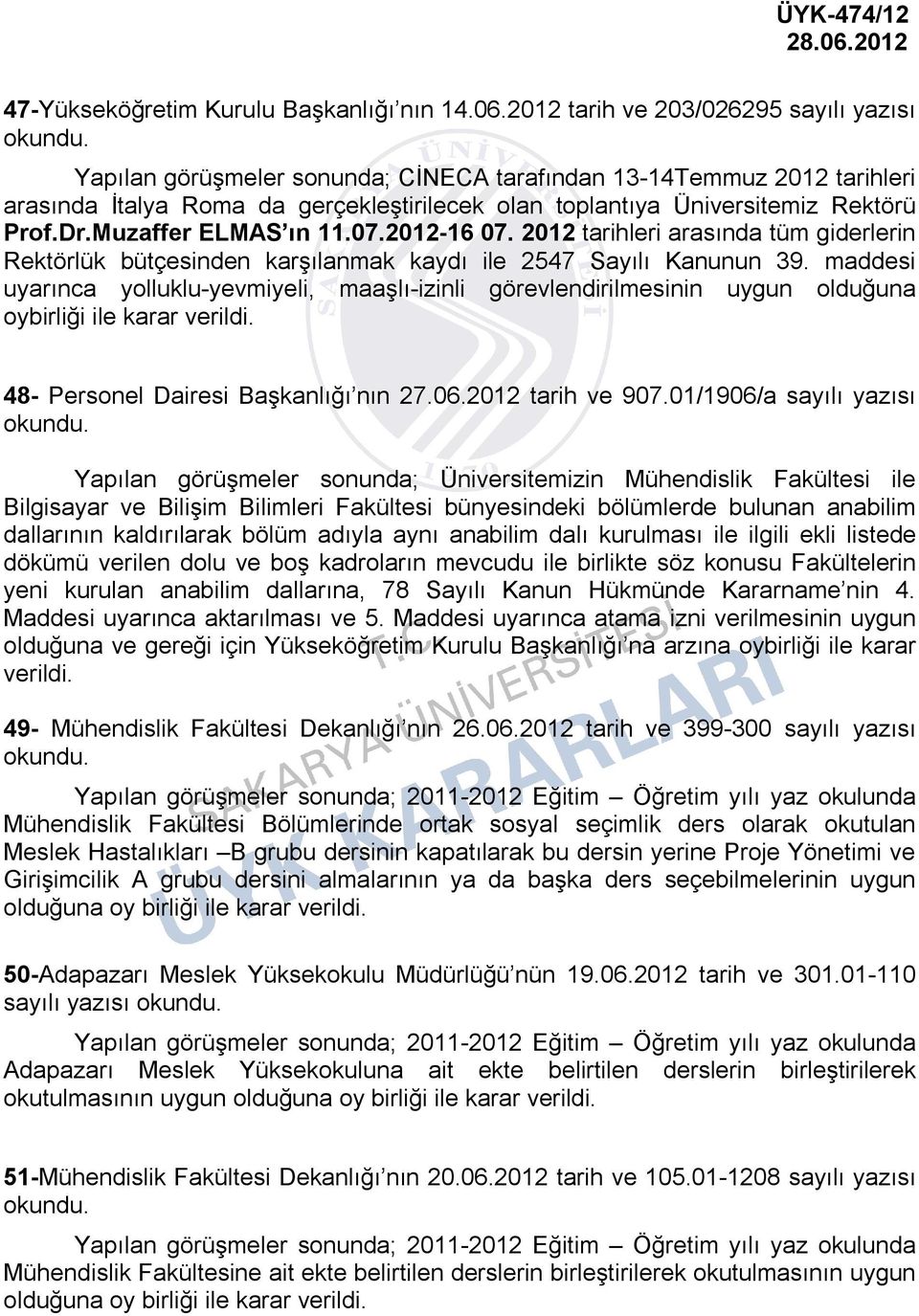 Dr.Muzaffer ELMAS ın 11.07.2012-16 07. 2012 tarihleri arasında tüm giderlerin Rektörlük bütçesinden karşılanmak kaydı ile 2547 Sayılı Kanunun 39.