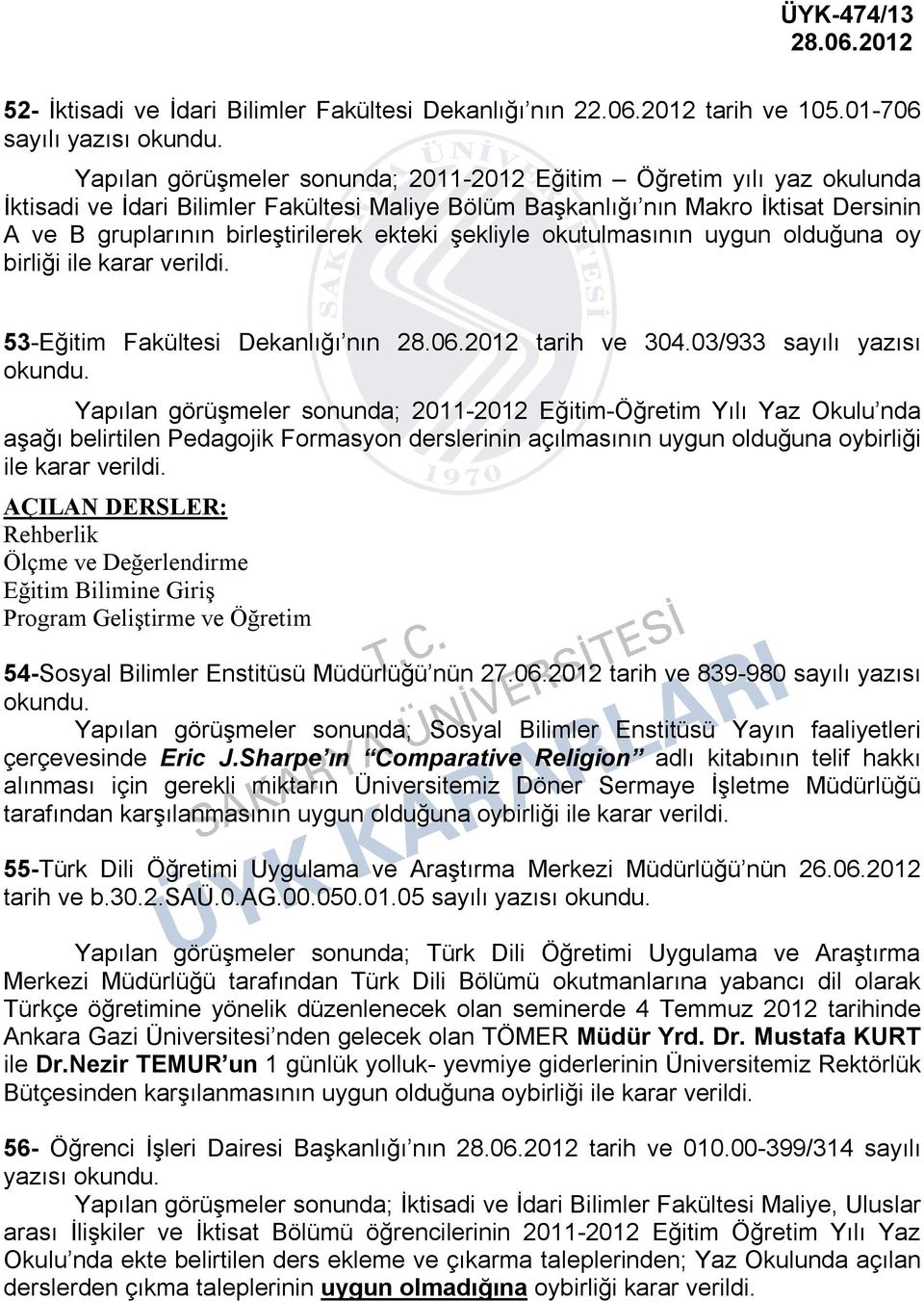 birleştirilerek ekteki şekliyle okutulmasının uygun olduğuna oy birliği ile karar verildi. 53-Eğitim Fakültesi Dekanlığı nın tarih ve 304.