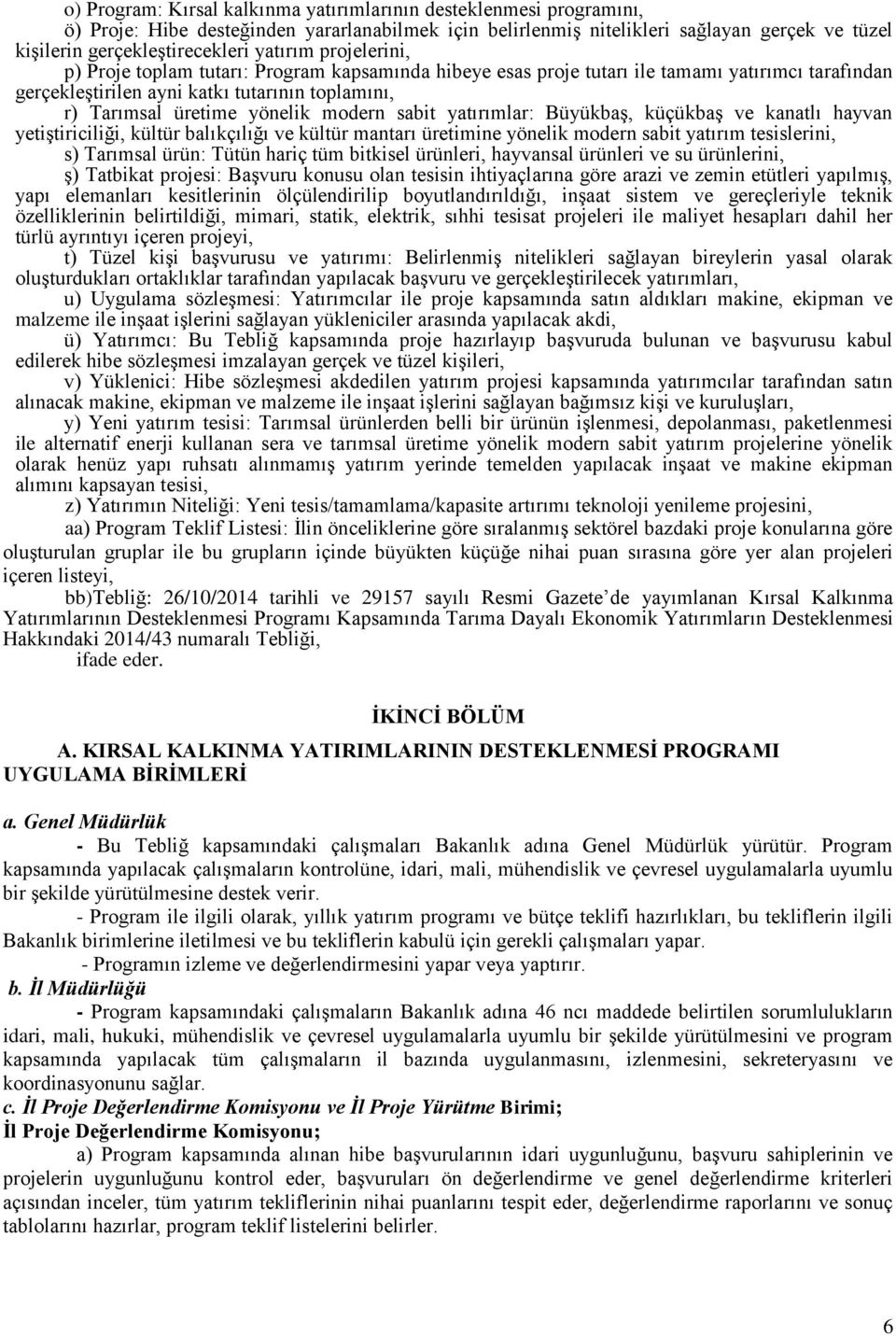 modern sabit yatırımlar: Büyükbaş, küçükbaş ve kanatlı hayvan yetiştiriciliği, kültür balıkçılığı ve kültür mantarı üretimine yönelik modern sabit yatırım tesislerini, s) Tarımsal ürün: Tütün hariç